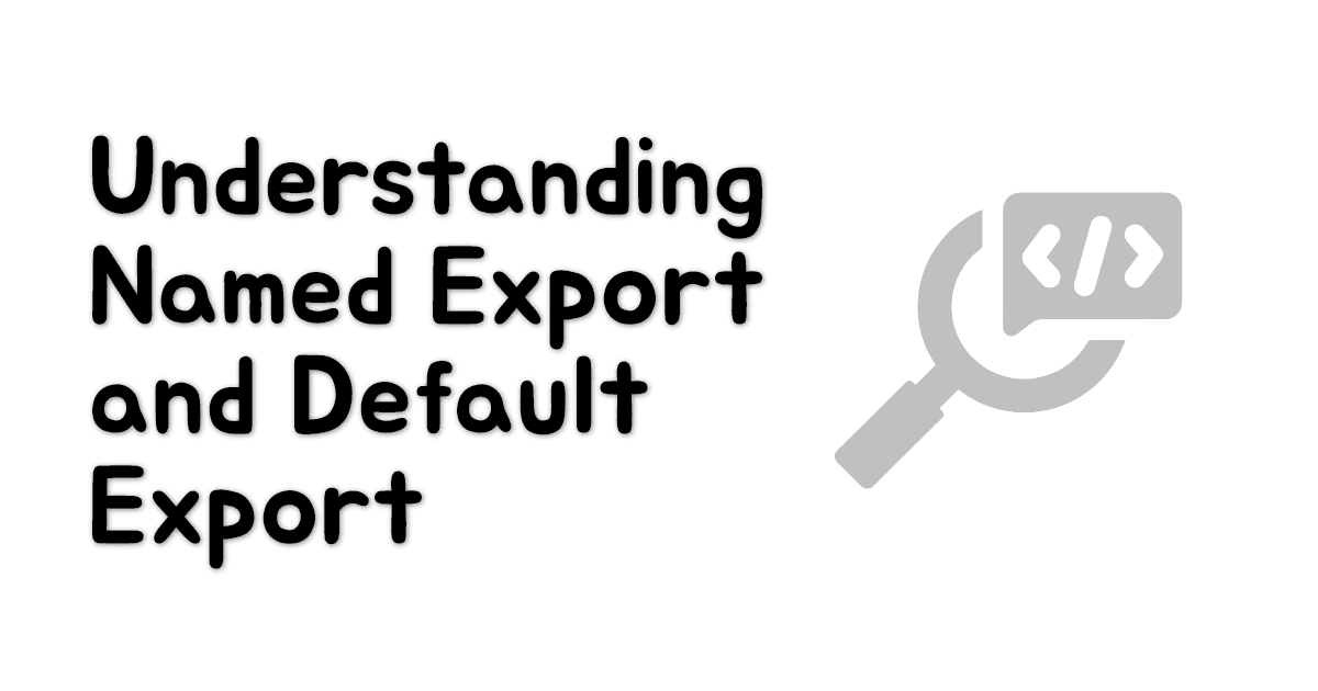 Understanding Named Export and Default Export thumbnail
